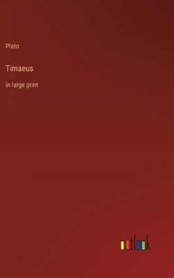 Timaeus: in large print by Plato