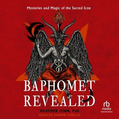 Baphomet Revealed: Mysteries and Magic of the Sacred Icon by Lynn, Heather