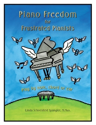 Piano Freedom for Frustrated Pianists: Play by note, chord or ear by Spangler, Linda Schoenfeld