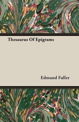 Thesaurus Of Epigrams by Fuller, Edmund