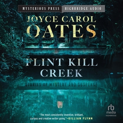 Flint Kill Creek: Stories of Mystery and Suspense by Oates, Joyce Carol