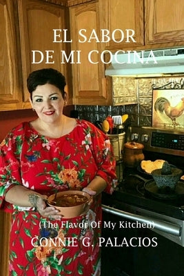 El Sabor De Mi Cocina: The Flavor Of My Kitchen by Palacios, Connie G.