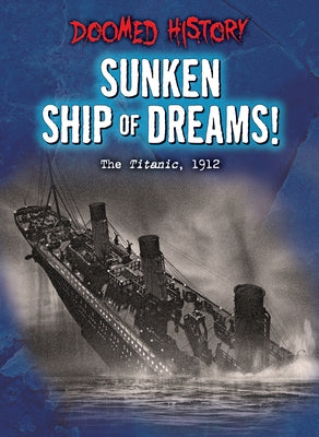 Sunken Ship of Dreams!: The Titanic, 1912 by O'Daly, Anne