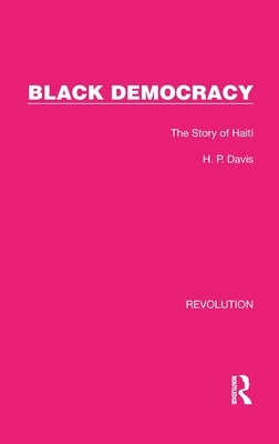 Black Democracy: The Story of Haiti by Davis, H. P.