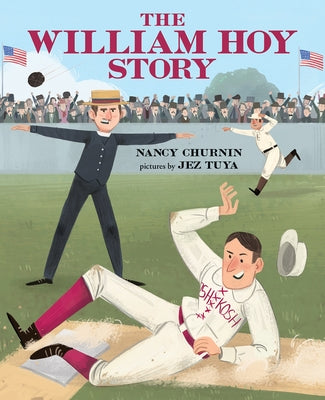 The William Hoy Story: How a Deaf Baseball Player Changed the Game by Churnin, Nancy