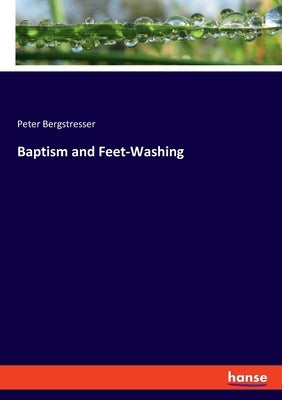 Baptism and Feet-Washing by Bergstresser, Peter