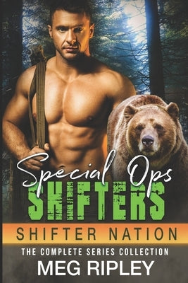 Special Ops Shifters: The Complete Series Collection by Ripley, Meg