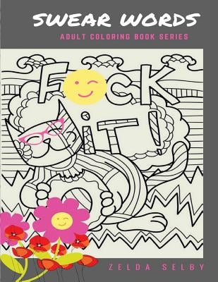 Swear Words: Adult Coloring Book Series by Selby, Zelda