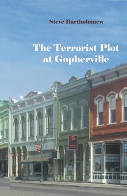 The Terrorist Plot at Gopherville by Bartholomew, Steve