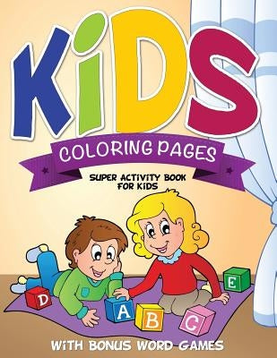 Kids Coloring Pages (Super Activity Book for Kids - With Bonus Word Games) by Speedy Publishing LLC