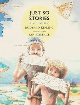 Just So Stories, Volume II: For Little Children by Kipling, Rudyard