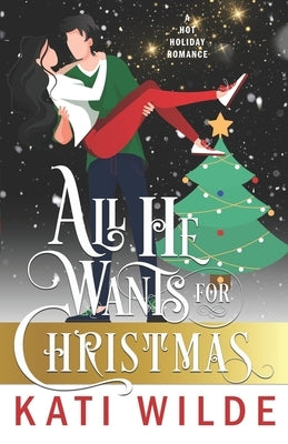 All He Wants For Christmas by Wilde, Kati