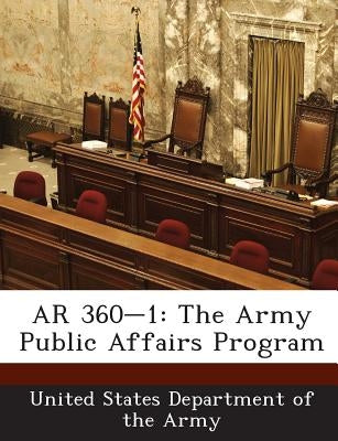 AR 360-1: The Army Public Affairs Program by United States Department of the Army