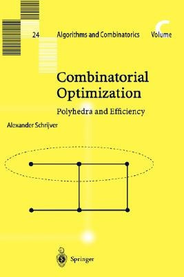 Combinatorial Optimization: Polyhedra and Efficiency by Schrijver, Alexander