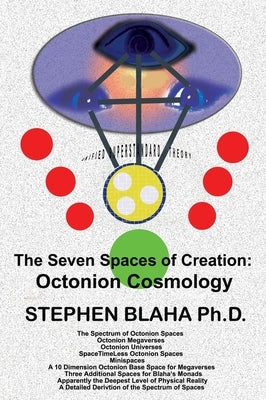 The Seven Spaces of Creation: Octonion Cosmology by Blaha, Stephen