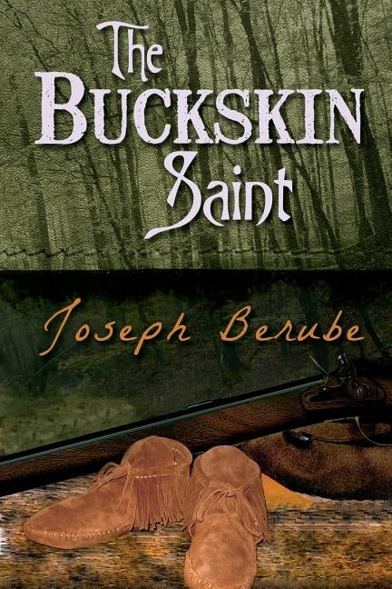 The Buckskin Saint by Berube, Joseph