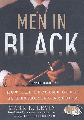 Men in Black: How the Supreme Court Is Destroying America by Levin, Mark R.