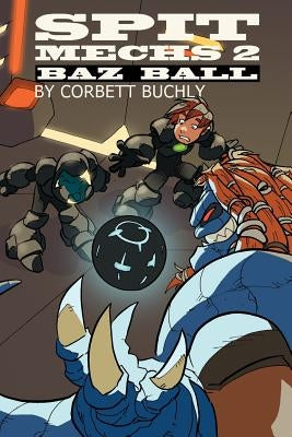 Spit Mechs 2: Baz Ball by Buchly, Corbett