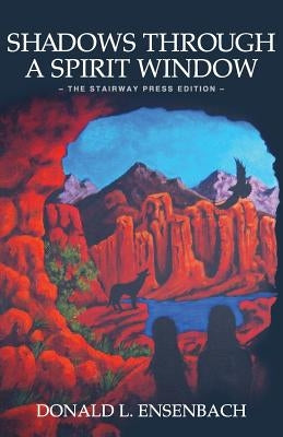 Shadows Through a Spirit Window: The Stairway Press Edition by Ensenbach, Donald