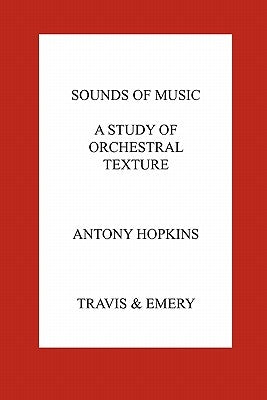 Sounds of Music. A Study of Orchestral Texture. Sounds of the Orchestra by Hopkins, Antony