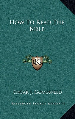 How To Read The Bible by Goodspeed, Edgar J.