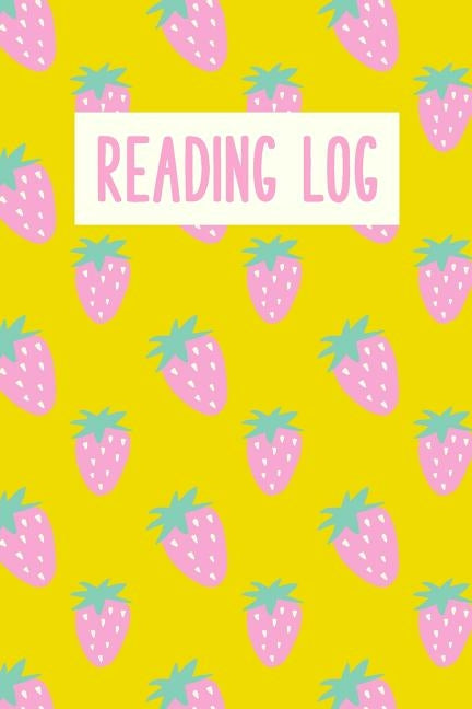 Reading Log: Easy to Use Layout for Kids of All Ages to Chart Summer and School Book Progress Cute Strawberry Pattern in Pink and Y by Sweet Lark Studio