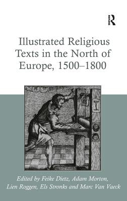 Illustrated Religious Texts in the North of Europe, 1500-1800 by Dietz, Feike