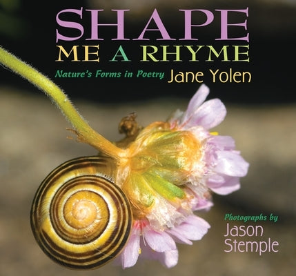 Shape Me a Rhyme: Nature's Forms in Poetry by Yolen, Jane