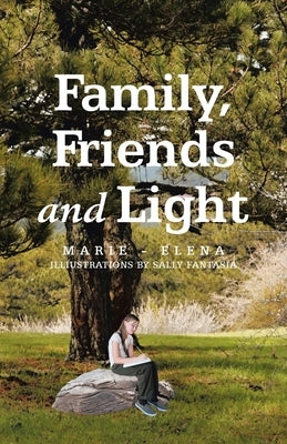 Family, Friends and Light by Marie - Elena