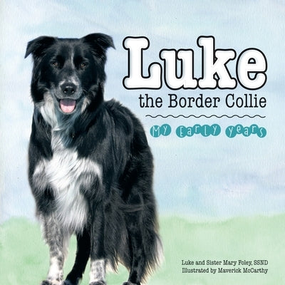 Luke the Border Collie: My Early Years by Foley, Ssnd Sister Mary