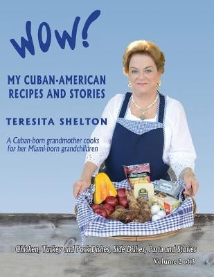 Wow! My Cuban-American Recipes and Stories: A Cuban-born grandmother cooks for her Miami-born grandchildren by Shelton, Teresita