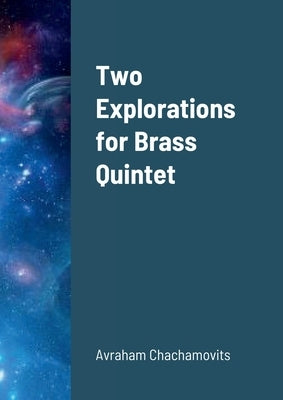 Two Explorations for Brass Quintet by Chachamovits, Abraham