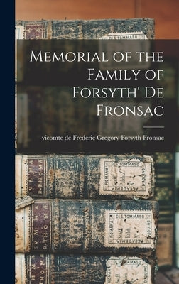 Memorial of the Family of Forsyth' de Fronsac by Fronsac, Frederic Gregory Forsyth VI