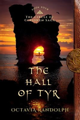 The Hall of Tyr: Book Four of The Circle of Ceridwen Saga by Randolph, Octavia