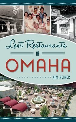 Lost Restaurants of Omaha by Reiner, Kim