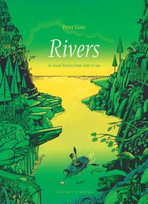 Rivers: A Visual History from River to Sea by Goes, Peter