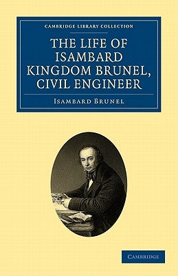 The Life of Isambard Kingdom Brunel, Civil Engineer by Brunel, Isambard