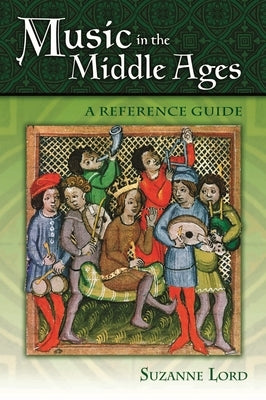 Music in the Middle Ages: A Reference Guide by Lord, Suzanne