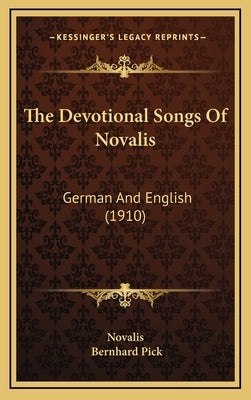 The Devotional Songs Of Novalis: German And English (1910) by Novalis