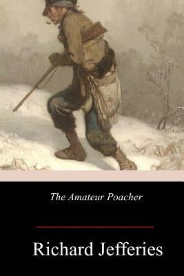 The Amateur Poacher by Jefferies, Richard