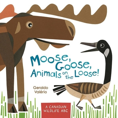 Moose, Goose, Animals on the Loose!: A Canadian Wildlife ABC by Valério, Geraldo