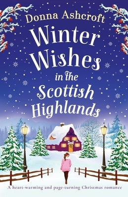 Winter Wishes in the Scottish Highlands: A heart-warming and page-turning Christmas romance by Ashcroft, Donna