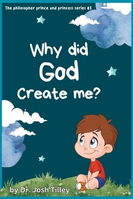 Why did God create me? by Tilley, Joshua