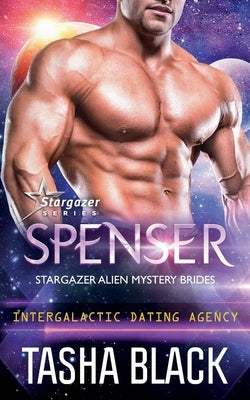 Spenser: Stargazer Alien Mystery Brides #3 (Intergalactic Dating Agency) by Black, Tasha