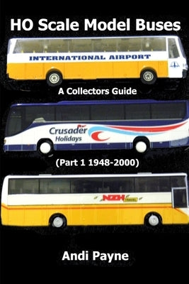 HO Scale Model Buses (Part 1 1948-2000) by Payne, Andi