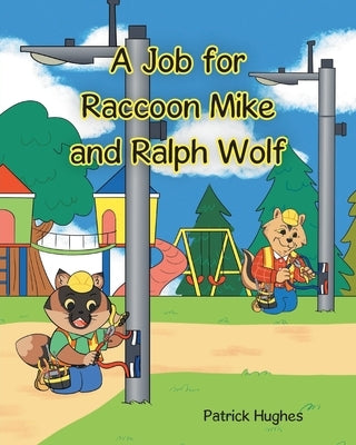 A Job For Raccoon Mike And Ralph Wolf by Hughes, Patrick