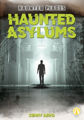 Haunted Asylums by Abdo, Kenny