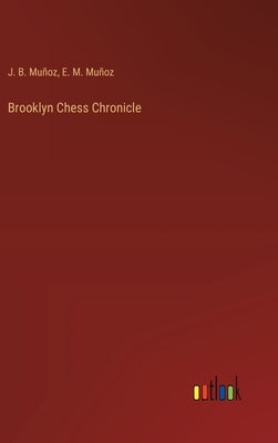 Brooklyn Chess Chronicle by Muñoz, J. B.