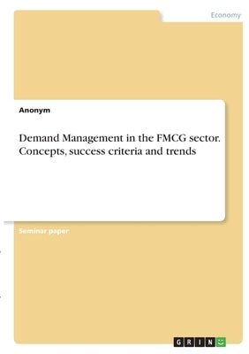 Demand Management in the FMCG sector. Concepts, success criteria and trends by Anonymous