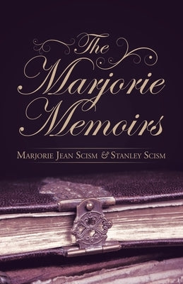 The Marjorie Memoirs by Scism, Marjorie Jean